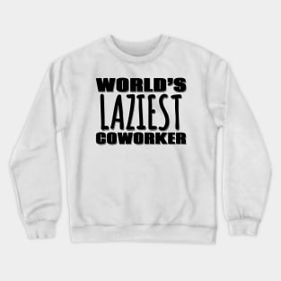 World's Laziest Coworker Crewneck Sweatshirt